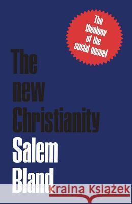 The New Christianity: The Theology of the Social Gospel Salem Bland Richard Allen 9780802016799 University of Toronto Press, Scholarly Publis
