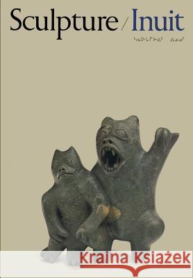 Sculpture of the Inuit: Masterworks of the Canadian Arctic Canadian Eskimo Arts Council 9780802018465 University of Toronto Press