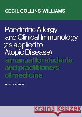 Paediatric Allergy and Clinical Immunology (As Applied to Atopic Disease): A Manual for Students and Practitioners of Medicine (Fourth Edition) Collins-Williams, Cecil 9780802020581