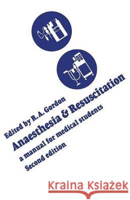 Anaesthesia and Resuscitation: A manual for medical students (Second edition) Gordon, Roderick a. 9780802020970