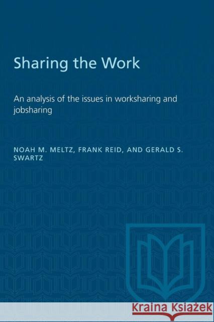 Sharing the Work: An analysis of the issues in worksharing and jobsharing Noah M. Meltz Frank Reid Gerald S. Swartz 9780802023834