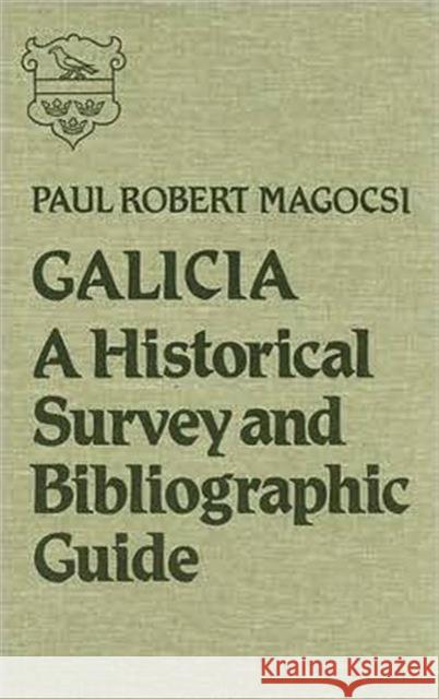 Galicia: A Historical Survey and Bibliographic Guide Magocsi, Paul Robert 9780802024824