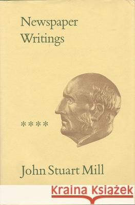 Newspaper Writings: Volumes XXII-XXV John M. Robson John Stuart Mill Ann P. Robson 9780802026026 University of Toronto Press