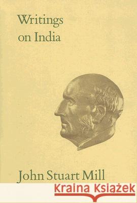 Writings on India: Volume XXX John Stuart Mill 9780802027177 University of Toronto Press