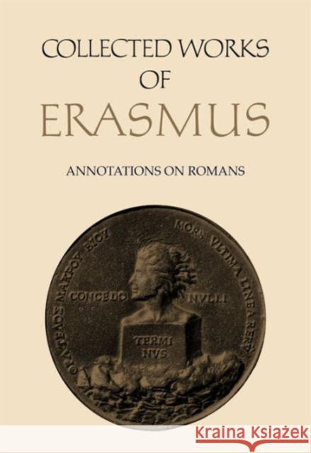 Collected Works of Erasmus: Annotations on Romans, Volume 56 Erasmus, Desiderius 9780802028037 University of Toronto Press