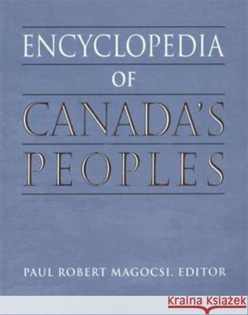 Encyclopedia of Canada's Peoples Paul Robert Magocsi 9780802029386 University of Toronto Press