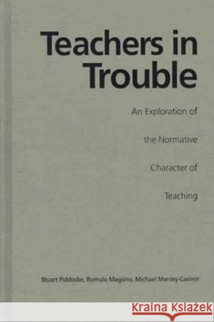 Teachers in Trouble: An Exploration of the Normative Character of Teaching Piddocke, Stuart 9780802029799 University of Toronto Press