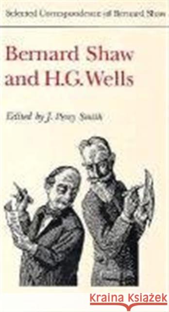 Bernard Shaw and H.G. Wells J. Percy Smith Bernard Shaw 9780802030016 University of Toronto Press