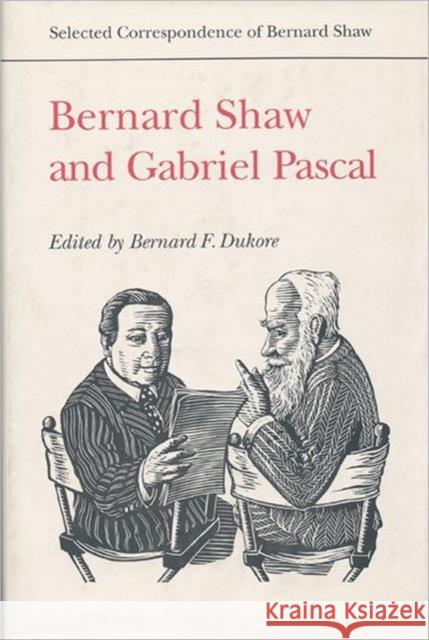 Bernard Shaw and Gabriel Pascal Bernard F. Dukore Bernard Shaw 9780802030023 University of Toronto Press