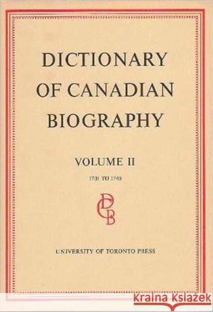 Dictionary of Canadian Biography / Dictionaire Biographique Du Canada: Volume II, 1701 - 1740 Halpenny, Francess G. 9780802032409 University of Toronto Press