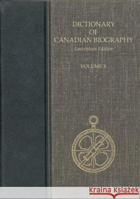 Dictionary of Canadian Biography, Vol. X, Laurentian Edition Francess G. Halpenny Jean Hamelin  9780802032881