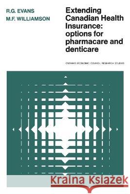 Extending Canadian Health Insurance: Options for Pharmacare and Denticare R. G. Evans M. F. Williamson 9780802033536 University of Toronto Press, Scholarly Publis