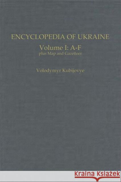 Encyclopedia of Ukraine : Volume I: A-F plus Map and Gazetteer Volodymyr Kubijovyc   9780802033628