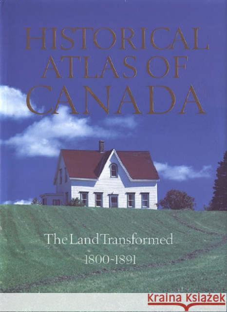 Historical Atlas of Canada, Volume II: The Land Transformed, 1800-1891 Gentilcore, R. Louis 9780802034472 University of Toronto Press