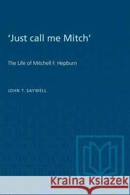 'Just call me Mitch': The Life of Mitchell F. Hepburn Saywell, John 9780802034687