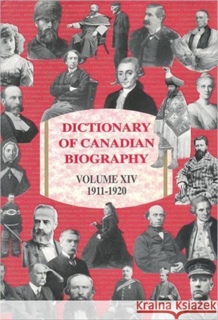 Dictionary of Canadian Biography / Dictionaire Biographique Du Canada: Volume XIV, 1911-1920 Cook, Ramsay 9780802034762