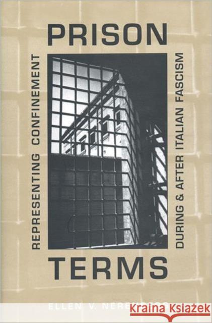 Prison Terms: Representing Confinement During and After Italian Fascism Nerenberg, Ellen 9780802035080