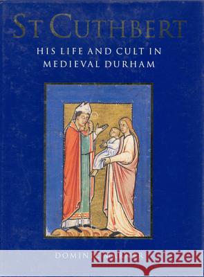 St. Cuthbert: His Life and Cult in Medieval Durham Marner, Dominic 9780802035189