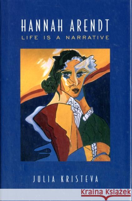 Hannah Arendt: Life is a Narrative Kristeva, Julia 9780802035219 University of Toronto Press