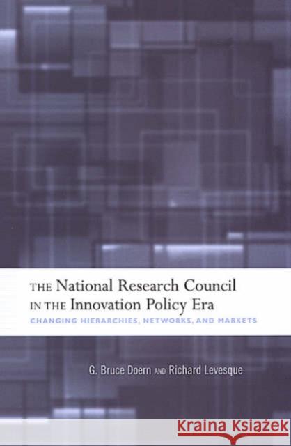 The National Research Council in the Innovation Policy Era: Changing Hierarchies, Networks, and Markets Doern, G. Bruce 9780802035363 University of Toronto Press