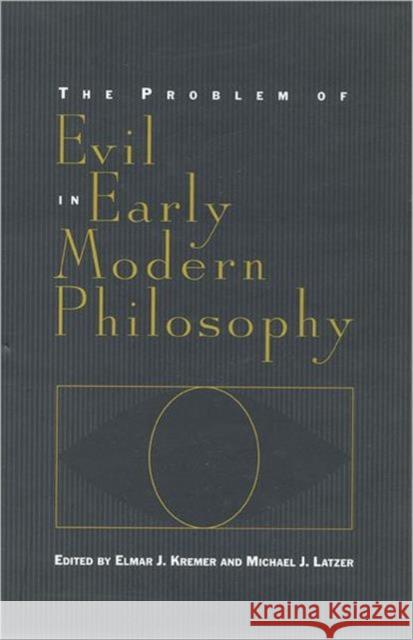 The Problem of Evil in Early Modern Philosophy Elmar Kremer Michael Latzer 9780802035523 University of Toronto Press