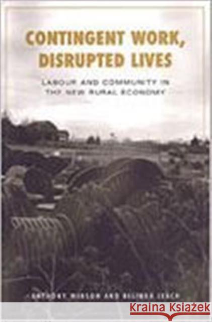 Contingent Work, Disrupted Lives: Labour and Community in the New Rural Economy Leach, Belinda 9780802035547 University of Toronto Press