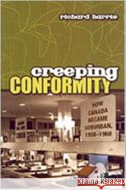 Creeping Conformity: How Canada Became Suburban, 1900-1960 Harris, Richard 9780802035561