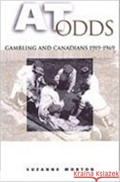 At Odds: Gambling and Canadians, 1919-1969 Morton, Suzanne 9780802035646 University of Toronto Press