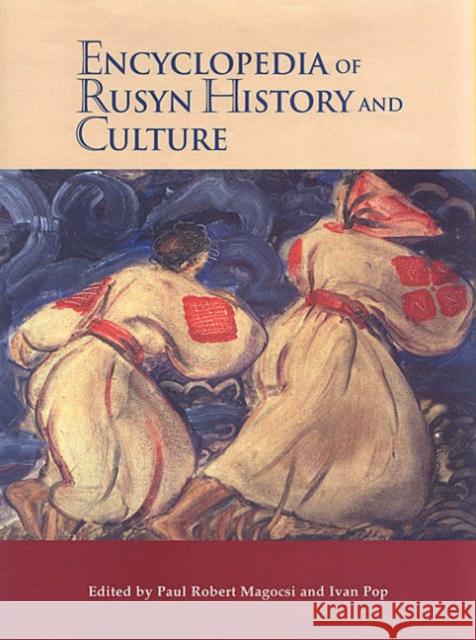 Encyclopedia of Rusyn History and Culture Paul Robert Magocsi Ivan Pop 9780802035660 University of Toronto Press