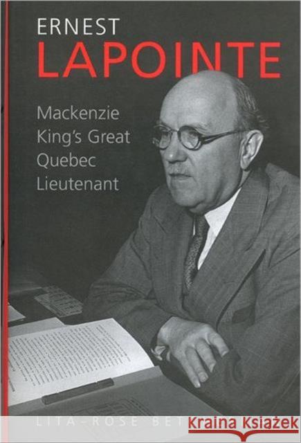 Ernest Lapointe: MacKenzie King's Great Quebec Lieutenant Betcherman, Lita-Rose 9780802035752 University of Toronto Press