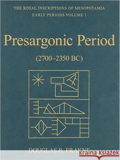 Presargonic Period: Early Periods, Volume 1 (2700-2350 Bc) Frayne, Douglas 9780802035868 University of Toronto Press