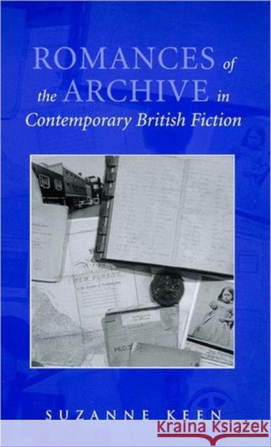 Romances of the Archive in Contemporary British Fiction Suzanne Keen 9780802035899 University of Toronto Press