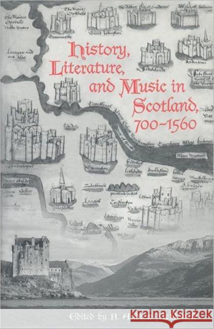 History, Literature, and Music in Scotland, 700-1560 R. Andrew McDonald 9780802036018 University of Toronto Press