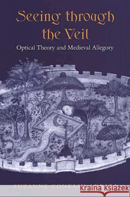 Seeing Through the Veil: Optical Theory and Medieval Allegory Akbari, Suzanne Conklin 9780802036056