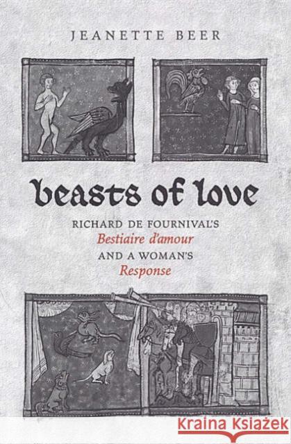 Beasts of Love: Richard de Fournival's Bestiaire d'Amour and the Response Beer, Jeanette 9780802036124 University of Toronto Press