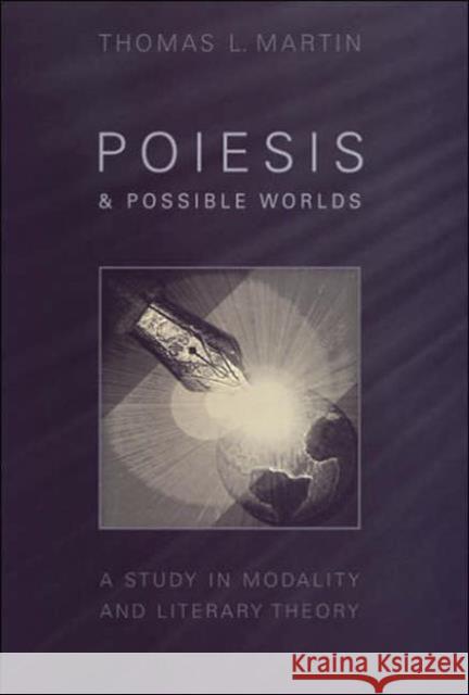 Poiesis and Possible Worlds: A Study in Modality and Literary Theory Martin, Thomas L. 9780802036414 University of Toronto Press