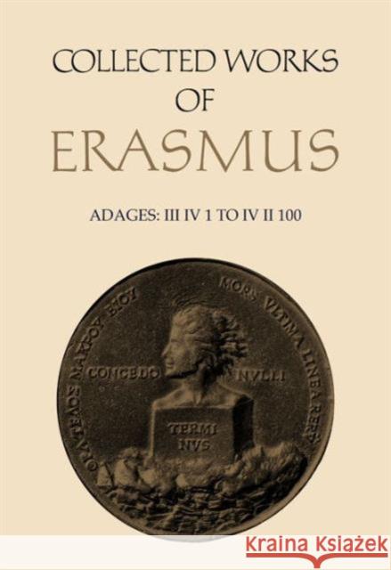 Collected Works of Erasmus: Adages: III IV 1 to IV II 100, Volume 35 Erasmus, Desiderius 9780802036438 University of Toronto Press