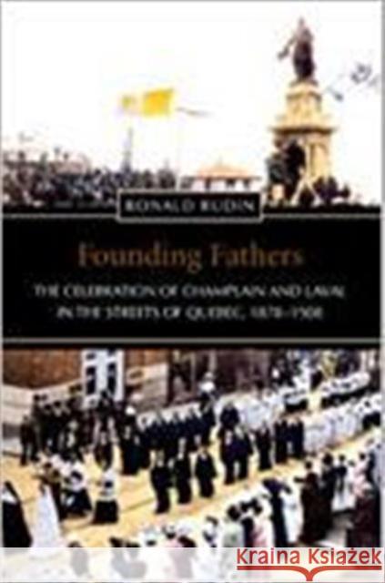 Founding Fathers: The Celebration of Champlain and Laval in the Streets of Quebec, 1878-1908 Rudin, Ronald 9780802036452 University of Toronto Press