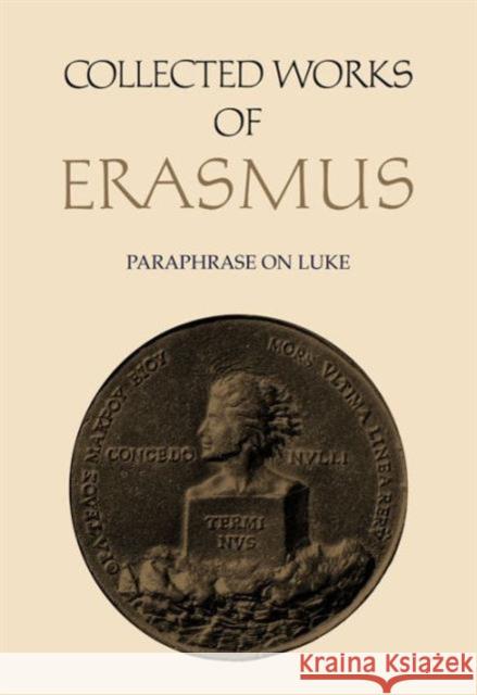 Collected Works of Erasmus: Paraphrase on Luke 11-24, Volume 48 Erasmus, Desiderius 9780802036537 University of Toronto Press