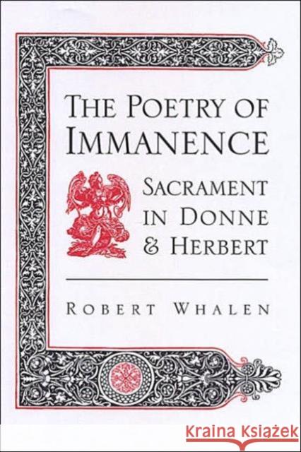 The Poetry of Immanence: Sacrament in Donne and Herbert Whalen, Robert H. 9780802036599 University of Toronto Press