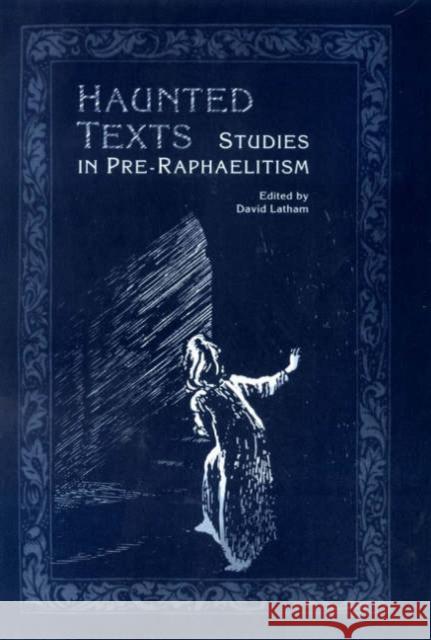 Haunted Texts: Studies in Pre-Raphaelitism Latham, David 9780802036629