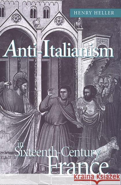 Anti-Italianism in Sixteenth-Century France Henry Heller 9780802036896 University of Toronto Press
