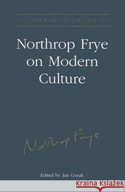 Northrop Frye on Modern Culture Northrop Frye Jan Gorak 9780802036964