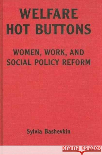 Welfare Hot Buttons: Women, Work, and Social Policy Reform Bashevkin, Sylvia 9780802037169 University of Toronto Press