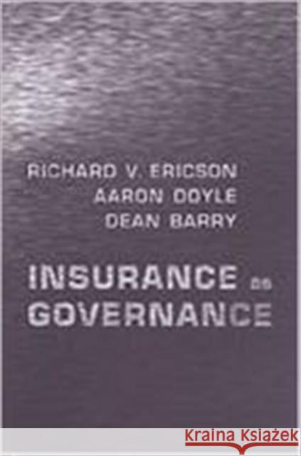 Insurance as Governance Richard V. Ericson Aaron Doyle Dean Barry 9780802037282 University of Toronto Press