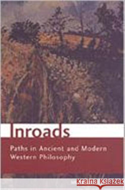 Inroads: Paths in Ancient and Modern Western Philosophy Miles, Murray 9780802037442 University of Toronto Press