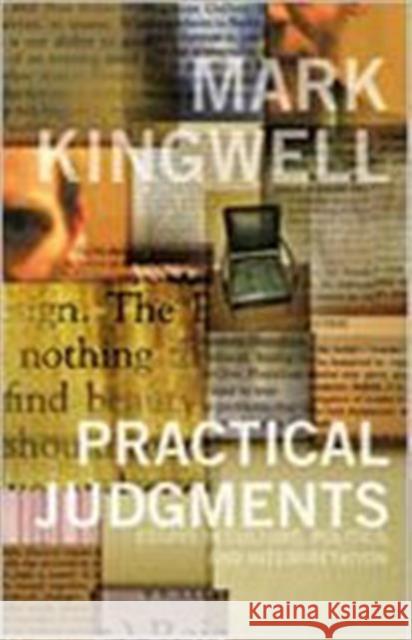 Practical Judgments: Essays in Culture, Politics, and Interpretation Kingwell, Mark 9780802038012 University of Toronto Press