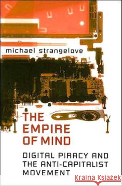 Empire of Mind: Digital Piracy and the Anti-Capitalist Movement Strangelove, Michael 9780802038180 University of Toronto Press