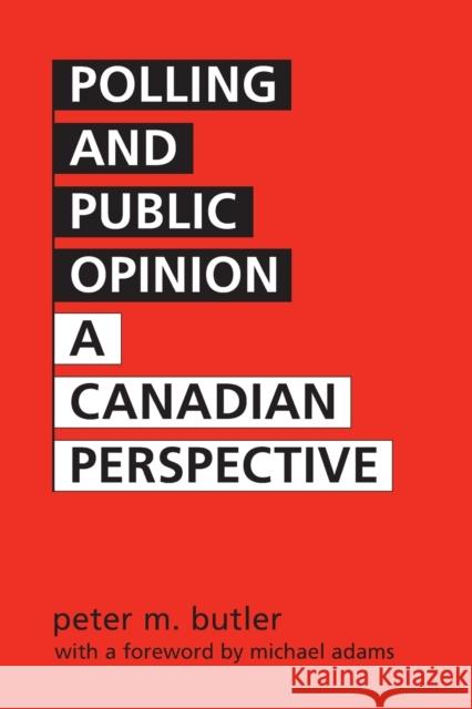 Polling and Public Opinion: A Canadian Perspective Butler, Peter Marshall 9780802038197 University of Toronto Press