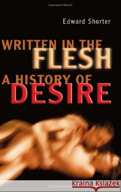 Written in the Flesh: A History of Desire Shorter, Edward 9780802038432 University of Toronto Press